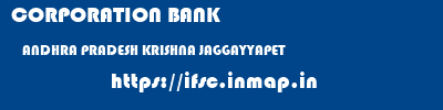CORPORATION BANK  ANDHRA PRADESH KRISHNA JAGGAYYAPET   ifsc code